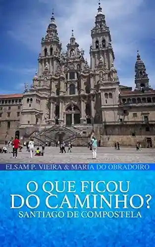 Livro PDF: O que ficou do caminho?: Santiago de Compostela