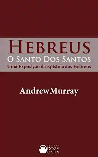 Livro PDF: O Santo dos Santos: uma exposição da Epístola aos Hebreus (Comentários do Novo Testamento)
