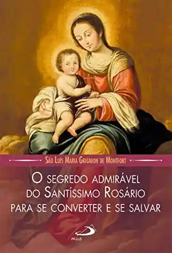 Livro PDF: O segredo admirável do Santíssimo Rosário para se converter e se salvar (Leituras Marianas)