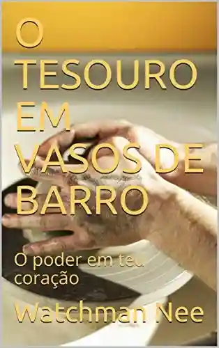 Livro PDF: O TESOURO EM VASOS DE BARRO: O poder em teu coração