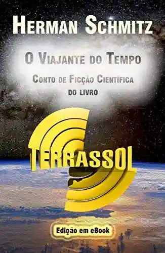 Livro PDF: O Viajante do Tempo: Conto de Ficção Científica do livro Terrassol (Saga Terrassol 1)
