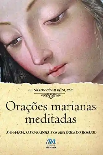 Livro PDF: Orações marianas meditadas: Ave-Maria, Salva-Maria e os mistérios do Rosário