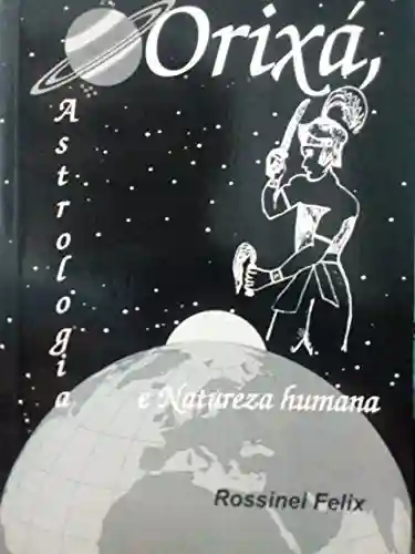 Capa do livro: Orixá, Astrologia e Natureza Humana: Os Orixás e os Astros regendo a vida (Coleção Orixá e Astrologia Livro 1) - Ler Online pdf