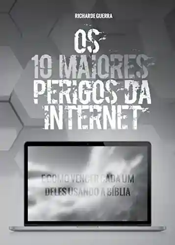 Livro PDF Os 10 Maiores Perigos da Internet: E Como Vencer Cada um Deles Usando a Bíblia