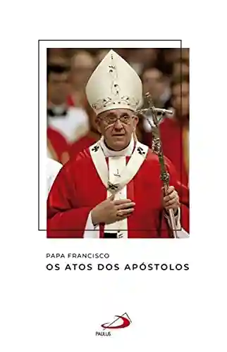 Livro PDF: Os Atos dos Apóstolos (Catequeses do papa Francisco)