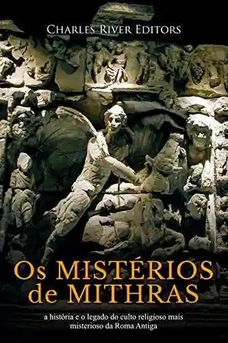 Livro PDF Os mistérios de Mithras: a história e o legado do culto religioso mais misterioso da Roma Antiga