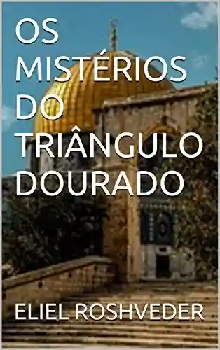 Livro PDF: OS MISTÉRIOS DO TRIÂNGULO DOURADO