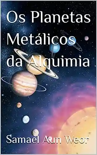 Capa do livro: Os Planetas Metálicos da Alquimia - Ler Online pdf