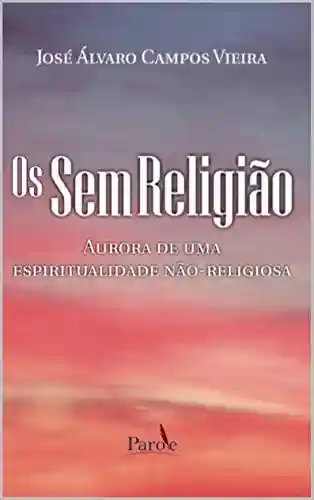 Livro PDF: Os Sem Religião: Aurora de uma espiritualidade não-religiosa
