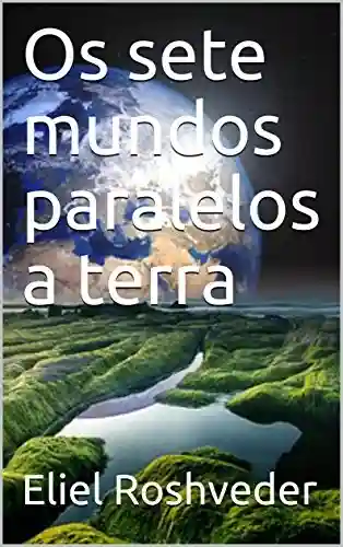 Livro PDF: Os sete mundos paralelos a terra