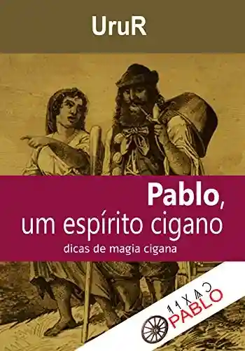 Livro PDF: Pablo, um espírito cigano: Dicas de magia cigana