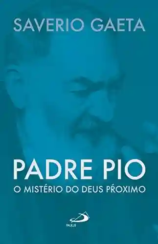 Livro PDF: Padre Pio: O mistério do Deus próximo