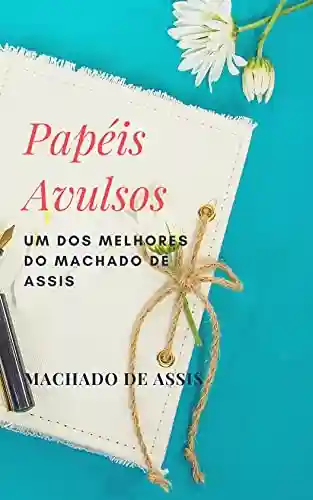 Capa do livro: Papéis Avulsos: Um dos melhores do Machado de Assis - Ler Online pdf