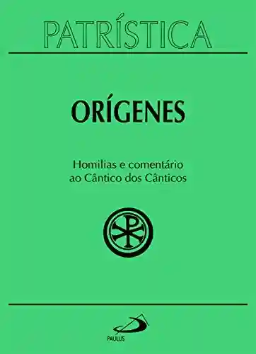 Livro PDF: Patrística – Homilias e comentário ao Cântico dos Cânticos – Vol. 38