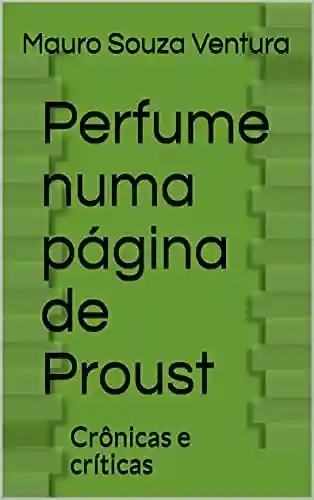 Livro PDF: Perfume numa página de Proust: Crônicas e críticas