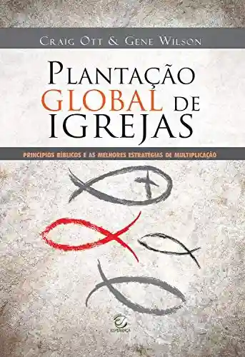 Livro PDF: Plantação global de igrejas: Princípios bíblicos e as melhores estratégias de multiplicação