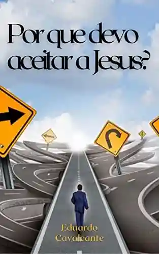 Livro PDF: Por quê devo aceitar a Jesus?