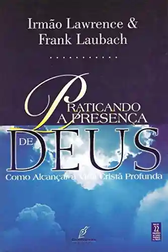 Livro PDF: Praticando a Presença de Deus: – Como Alcançar a Vida Cristã Profunda