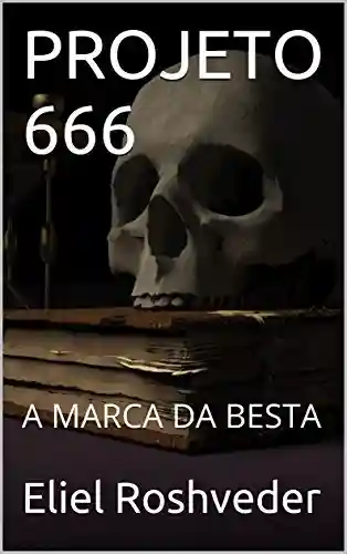 Capa do livro: PROJETO 666: A MARCA DA BESTA - Ler Online pdf