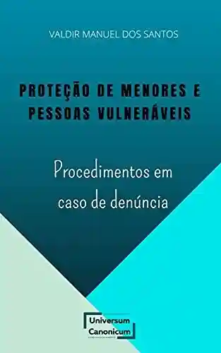 Capa do livro: PROTEÇÃO DE MENORES E PESSOAS VULNERÁVEIS: PROCEDIMENTOS EM CASO DE DENÚNCIA - Ler Online pdf