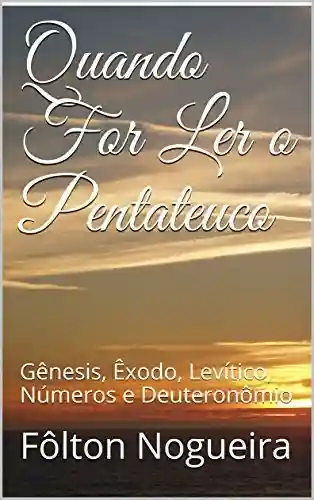 Livro PDF: Quando For Ler o Pentateuco: Gênesis, Êxodo, Levítico, Números e Deuteronômio (Quando For Ler o Antigo Testamento Livro 1)