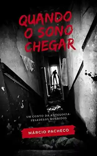 Capa do livro: Quando o Sono Chegar: Um Conto da Antologia Pesadelos Mórbidos - Ler Online pdf