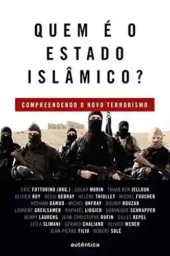 Livro PDF: Quem é o Estado Islâmico?: Compreendendo o novo terrorismo