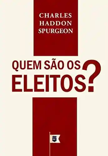 Livro PDF: Quem São Os Eleitos, por C. H. Spurgeon