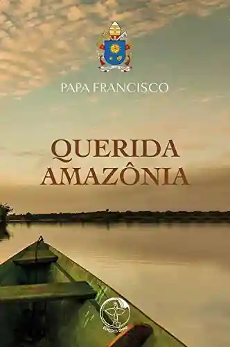 Livro PDF: Querida Amazônia – Ao povo de Deus e a todas as pessoas de boa vontade – Digital