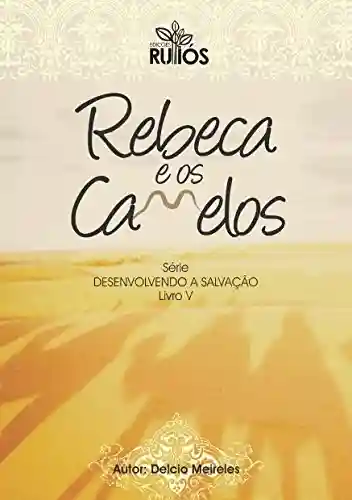 Livro PDF: Rebeca e os Camelos (Desenvolvendo a Salvação Livro 5)