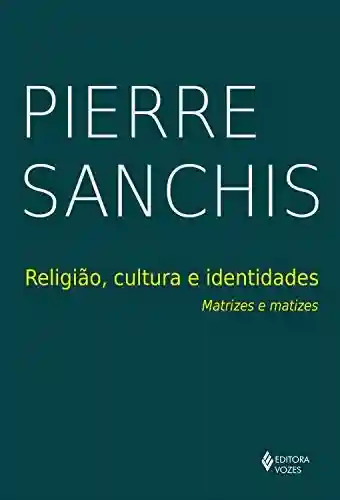 Livro PDF: Religião, cultura e identidades: Matrizes e matizes