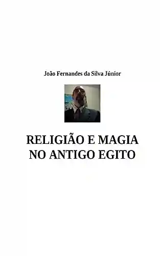 Livro PDF: RELIGIÃO E MAGIA NO ANTIGO EGITO