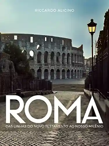 Livro PDF: ROMA: Das linhas do Novo Testamento ao Nosso Milênio