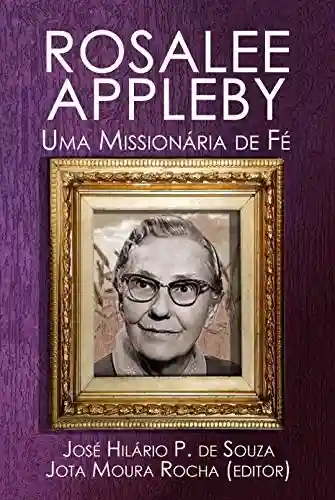 Capa do livro: ROSALEE APPLEBY: Uma Missionária de Fé - Ler Online pdf