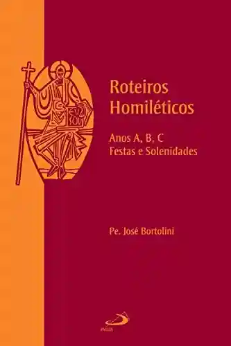 Livro PDF: Roteiros Homiléticos: Anos A, B, C, Festas e Solenidades (Avulso)
