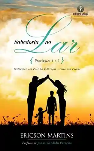 Livro PDF: Sabedoria no Lar: Instruções aos Pais na Educação Cristã dos Filhos