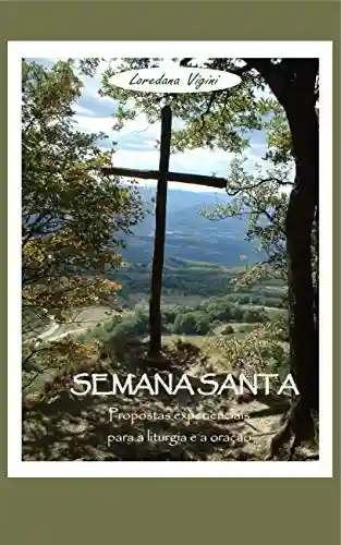Capa do livro: Semana Santa. Propostas experienciais para a liturgia e a oração - Ler Online pdf