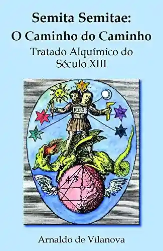 Livro PDF: Semita Semitae: O Caminho do Caminho: Tratado Alquímico do Século XIII