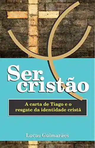 Livro PDF: Ser cristão: a carta de Tiago e o resgate da identidade cristã