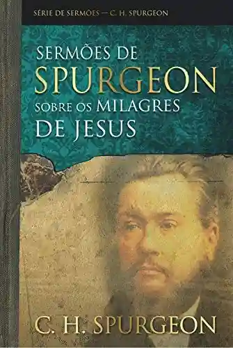 Livro PDF: Sermões de Spurgeon sobre os milagres de Jesus (Série de sermões)