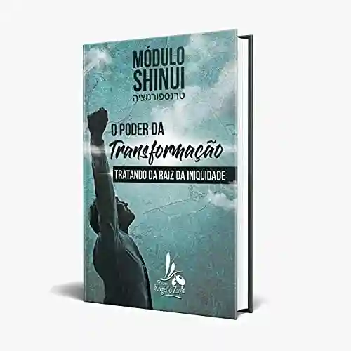 Livro PDF: SHINUI- O PODER DA TRANSFORMAÇÃO: EXPERIMENTANDO UMA VIDA TRANSFORMADA