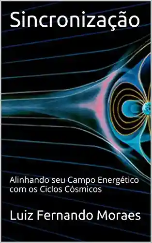 Livro PDF: Sincronização: Alinhando seu Campo Energético com os Ciclos Cósmicos