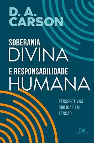 Capa do livro: Soberania divina e responsabilidade humana: Perspectivas bíblicas em tensão - Ler Online pdf