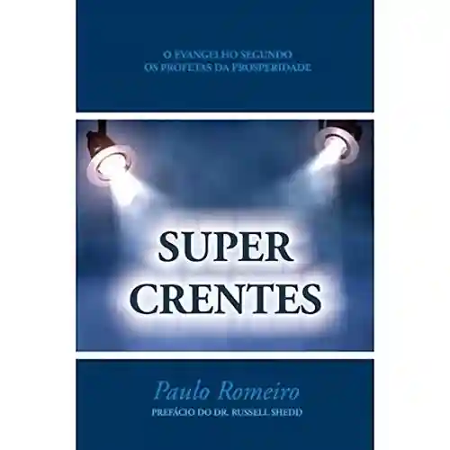 Livro PDF: SUPERCRENTES: O Evangelho Segundo Kenneth Hagin, Valnice Milhomens e os Profetas da Prosperidade
