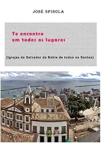 Livro PDF: Te encontro em todos os lugares: Igrejas de Salvador da Bahia
