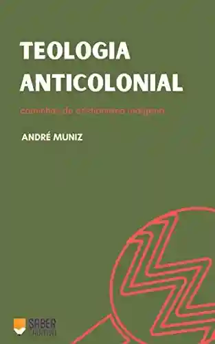 Livro PDF: Teologia Anticolonial: Caminhos do cristianismo indígena