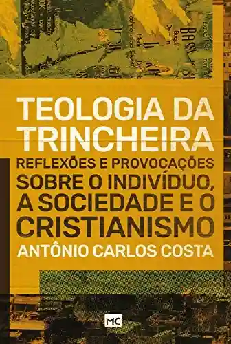 Livro PDF: Teologia da trincheira: Reflexões e provocações sobre o indivíduo, a sociedade e o cristianismo