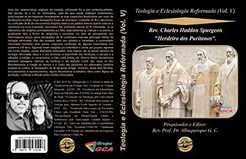 Capa do livro: Teologia e Eclesiologia Reformada (Vol. V).: Rev. Charles Haddon Spurgeon “Herdeiro dos Puritanos”. - Ler Online pdf