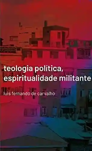 Livro PDF: Teologia Política, Espiritualidade Militante
