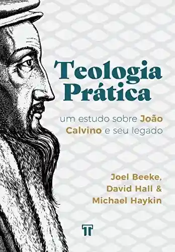 Livro PDF: Teologia Prática: Um estudo sobre João Calvino e seu legado